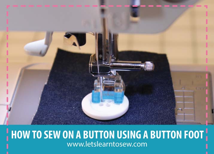 How To Use A Sewing Machine Button Foot