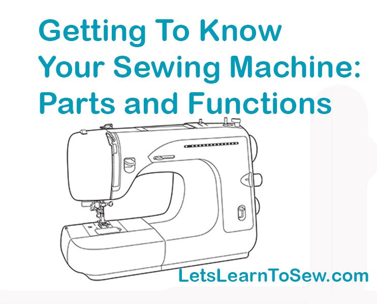 Getting to know your sewing machine: parts and functions.