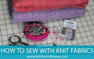How to Sew with Knit Fabrics: Top Tips for Beginners