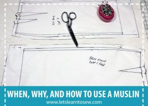 When, Why, and How to Use a Muslin When Sewing a Garment